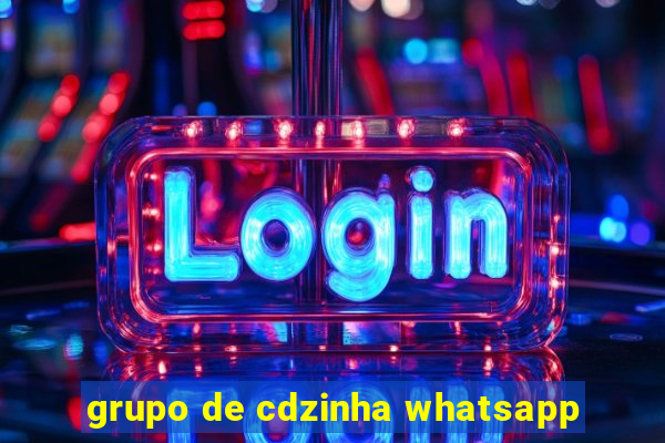 grupo de cdzinha whatsapp